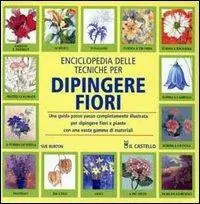 Enciclopedia delle tecniche per dipingere fiori Offerta Speciale