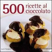 500 ricette al cioccolato Nuovo Arrivo