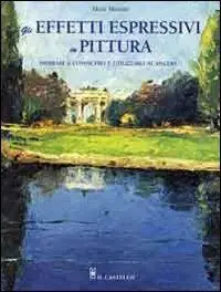 Ultimissimo Modello Gli effetti espressivi in pittura. Ediz. illustrata