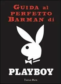 Acquista Ora Guida al perfetto barman di Playboy