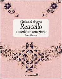Offerta Lampo Guida al ricamo. Reticello e merletto veneziano. Ediz. illustrata