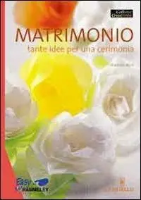 Matrimonio. Tante idee per una cerimonia Quantità Limitata