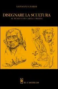 Disegnare la scultura al museo con carta e matita. Ediz. illustrata Consegna Rapida
