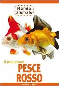 Professionale Il mio primo pesce rosso. Ediz. illustrata