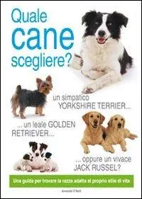 Nuovo Arrivo Quale cane scegliere? Ediz. illustrata