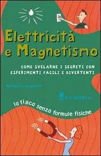 Offerta Del Giorno Elettricità e magnetismo. Ediz. illustrata