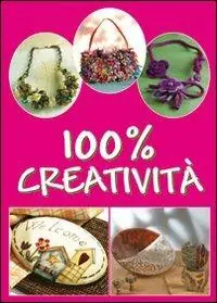 Cento per cento creatività. Ediz. illustrata Non Perdere