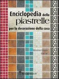 Prezzo Scontato Enciclopedia delle piastrelle per la decorazione della casa. Ediz. illustrata