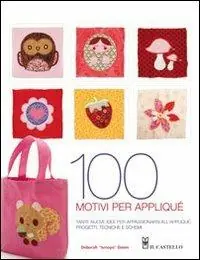 Scelto Dai Clienti Cento motivi per appliqué. Tante nuove idee per appassionarsi all‘appliqué progetti, tecniche e schemi. Ediz. illustrata