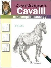 Spedizione Espresso Come disegnare cavalli con semplici passaggi. Ediz. illustrata