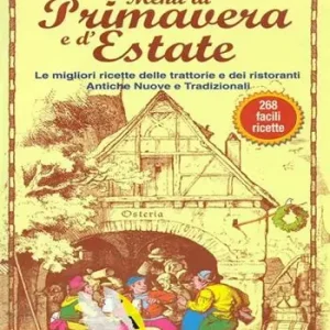 Menù di primavera e d‘estate. Le migliori ricette delle trattorie e dei ristoranti. Antiche, nuove e tradizionali Quantità Limitata