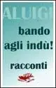 Bando agli indù! Racconti semiseri per notti di oscurantismo in tempi di erezioni anticipate Soddisfatti O Rimborsati