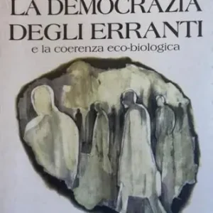 Promozione Esclusiva La democrazia degli erranti e la coerenza ecobiologica