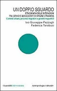 Offerta Limitata Un doppio sguardo. Etnografia delle interazioni tra servizi e adolescenti di origine straniera. Contesti urbani, processi migratori e giovani migranti. Vol. 3
