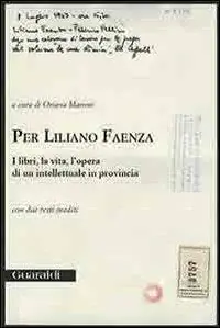 Ultima Occasione Per Liliano Faenza. I libri, la vita, l‘opera di un intellettuale in provincia