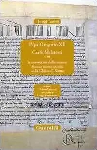 Papa Gregorio XII e Carlo Malatesti. O sia la cessazione dello scisma durato mezzo secolo nella chiesa di Roma, Rimini. Offerta Lampo