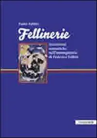 Fellinerie. Incursioni semiotiche nell‘immaginario di Federico Fellini Ultimissimo Modello