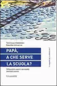 Papà, a che serve la scuola? Riflessioni sulla necessità dell‘istruzione Compra Online