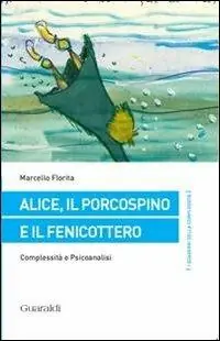 Alice, il porcospino e il fenicottero. Complessità e psicoanalisi Ultimissimo Modello