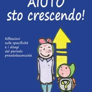 Aiuto sto crescendo! Riflessioni sulle specificità e i disagi del periodo preadolescenziale Nuovo Arrivo