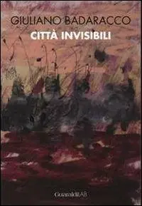 Quantità Limitata Giuliano Badaracco. Città invisibili. Ediz. illustrata