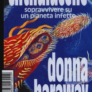 Chthulucene. Sopravvivere su un pianeta infetto. Ediz. plastificata Sconto