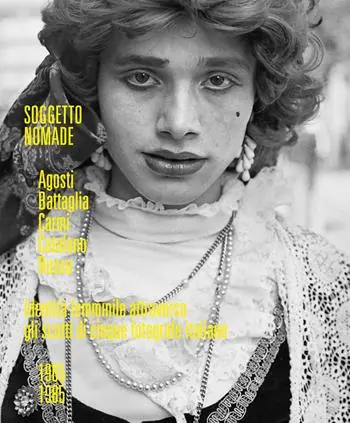 Soggetto nomade. Agosti, Battaglia, Carmi, Catalano, Russo. Identità femminile attraverso gli scatti di cinque fotografe italiane (1965-1985). Ediz, italiana e inglese. Ediz. illustrata Non Perdere
