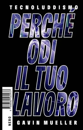 Ultimissimo Modello Tecnoluddismo. Perché odi il tuo lavoro
