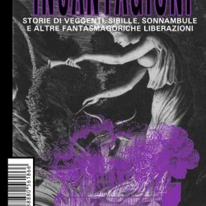 Incantagioni. Storie di veggenti, sibille, sonnambule e altre fantasmagoriche liberazioni Prezzo Basso
