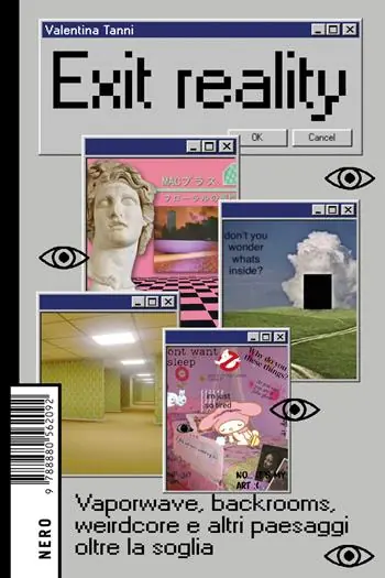 Exit reality. Vaporwave, backrooms, weirdcore e altri paesaggi oltre la soglia Quantità Limitata