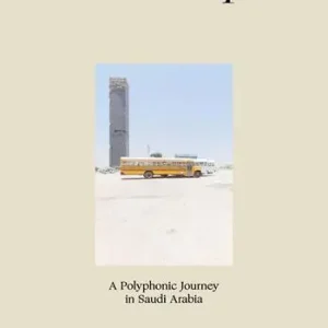 Saudiscapes. A polyphonic journey in Saudi Arabia. Ediz. italiana e inglese Subito Disponibile