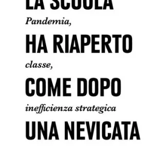 La scuola ha riaperto come dopo una nevicata. Pandemia, classe, inefficienza strategica. Ediz. illustrata Offerta Del Giorno
