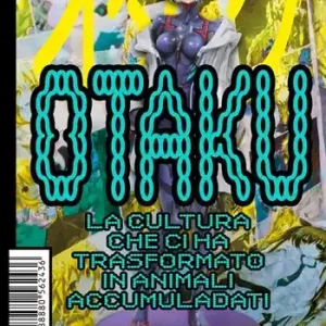 A Buon Prezzo Otaku. La cultura che ci ha trasformato in animali accumuladati