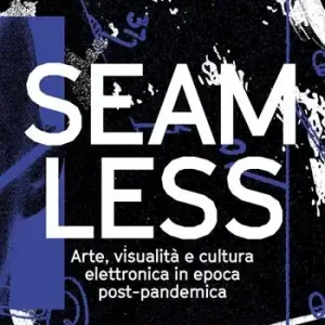 Occasione Imperdibile Seamless. Arte, visualità e cultura elettronica in epoca post-pandemica