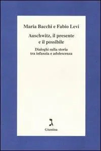 Auschwitz, il presente e il possibile. Dialoghi sulla storia tra infanzia e adolescenza Super Prezzo