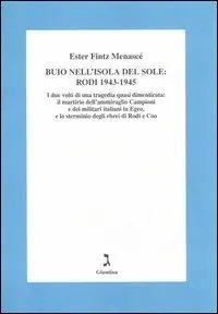Prezzo Basso Buio nell‘isola del sole Rodi 1943-1945. I due volti di una tragedia dimenticata il martirio dell‘ammiraglio Campioni e dei militari italiani in Egeo...