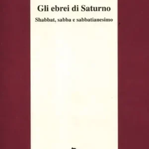 Offerta Del Giorno Gli ebrei di Saturno. Shabbat, sabba e sabbatianesimo