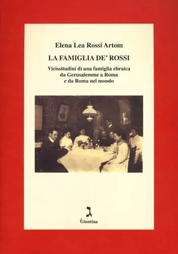La famiglia De‘ Rossi. Vicissitudini di una famiglia ebraica da Gerusalemme a Roma e da Roma nel mondo Reso Gratuito