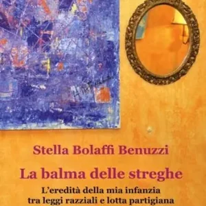 Promozione Esclusiva La balma delle streghe. L‘eredità della mia infanzia tra leggi razziali e lotta partigiana