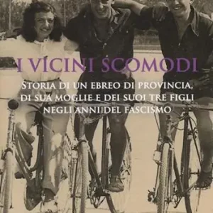 Prezzo Basso I vicini scomodi. Storia di un ebreo di provincia, di sua moglie e dei suoi tre figli negli anni del fascismo