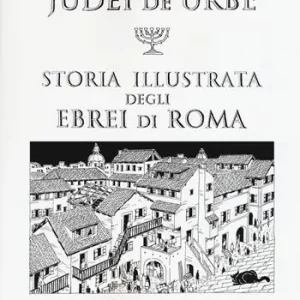 Sconto Judei de urbe. Storia illustrata degli ebrei di Roma