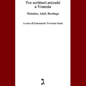 Tre scrittori Mizrahi a Venezia. Matalon, Adaf, Berdugo Consegna Rapida