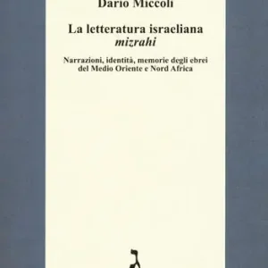 La letteratura israeliana mizrahi. Narrazioni, identità, memorie degli ebrei del Medio Oriente e Nord Africa A Buon Prezzo