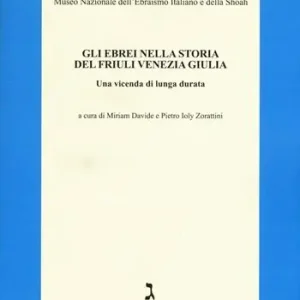 Soddisfatti O Rimborsati Gli ebrei nella storia del Friuli Venezia Giulia. Una vicenda di lunga durata