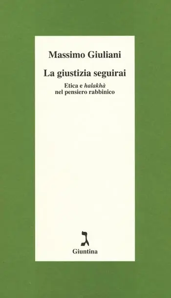 Sconto La giustizia seguirai. Etica e halakhà nel pensiero rabbinico