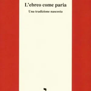 L‘ebreo come paria. Una tradizione nascosta. Ediz. integrale Di Tendenza