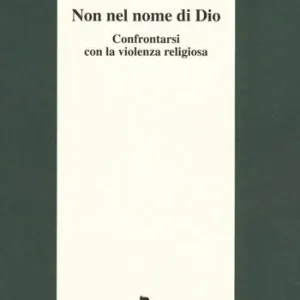 Promozione Esclusiva Non nel nome di Dio. Confrontarsi con la violenza religiosa