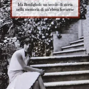 Super Prezzo Gli occhiali del sentimento. Ida Bonfiglioli un secolo di storia nella memoria di un‘ebrea ferrarese