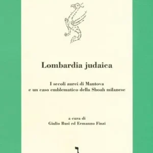 Saldi Lombardia judaica. I secoli aurei di Mantova e un caso emblematico della Shoah milanese