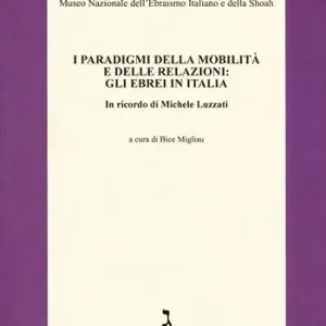 I paradigmi della mobilità e delle relazioni gli ebrei in Italia. In ricordo di Michele Luzzati Pagamento Sicuro